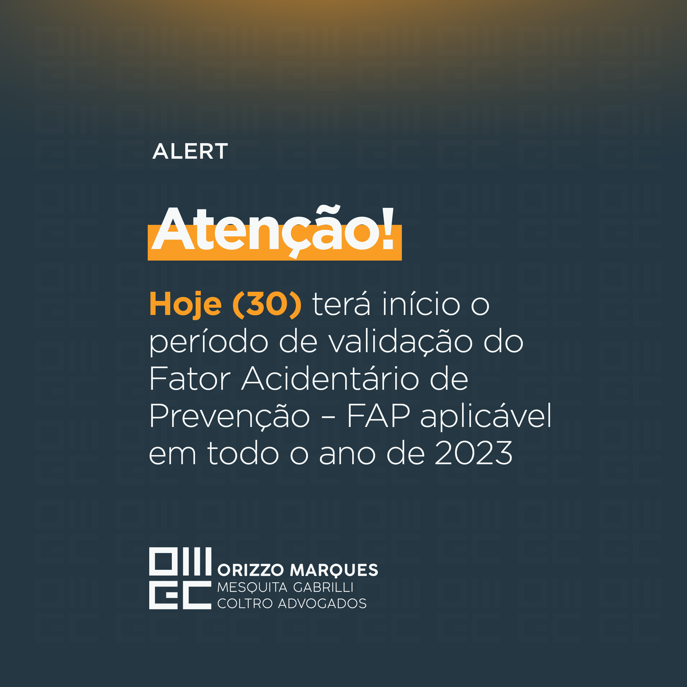 Atenção! Hoje (30) terá início o período de validação do Fator Acidentário  de Prevenção – FAP aplicável em todo o ano de 2023 - Orizzo Marques  Advogados