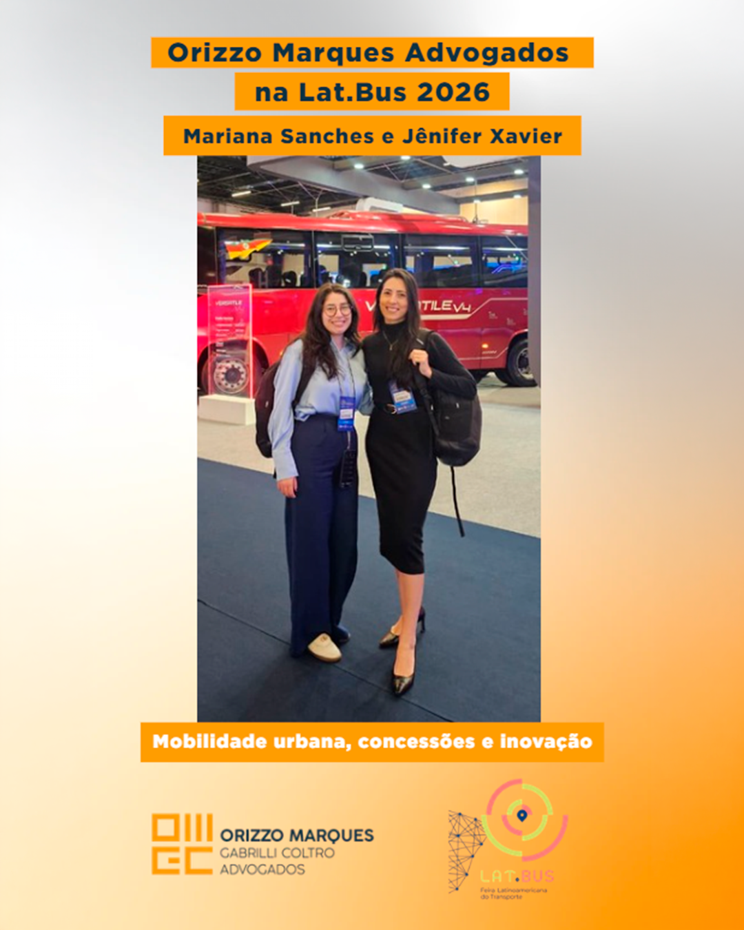 Orizzo Marques Advogados na Lat.Bus 2026 Mariana Sanches e Jênifer Xavier    Subtítulo (se houver):  Mobilidade urbana, concessões e inovação